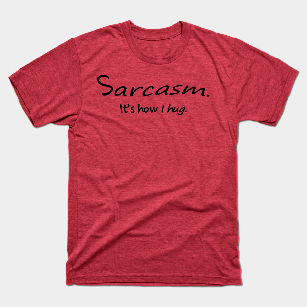 Discover Sarcasm Hugging - Sarcasm Sayings - T-Shirt