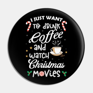 I Just Want Drink Coffee And Watch Christmas Movies Pin