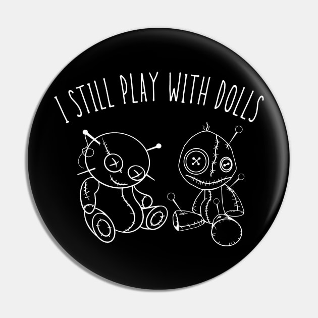 I Still Play With Dolls Pin by Oolong