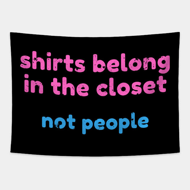 Shirts belong in the closet, not people - Coming out gay design Tapestry by GayBoy Shop