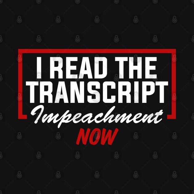 I Read The Transcript Impeachment Now by TextTees