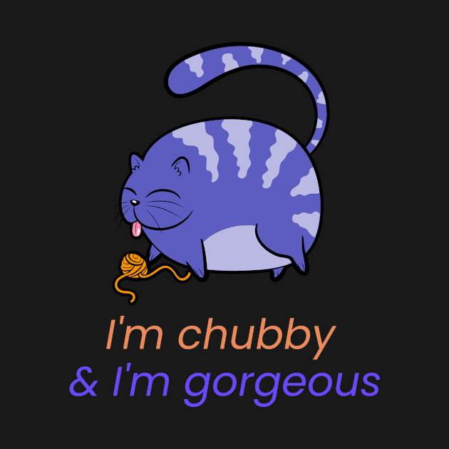 I'm chubby & I'm gorgeous by Zipora