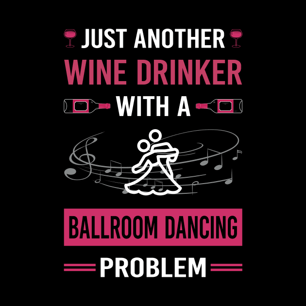 Wine Drinker Ballroom Dancing Dance Dancer by Good Day