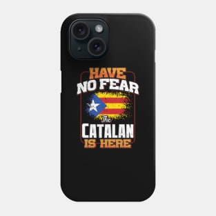 Catalan Flag  Have No Fear The Catalan Is Here - Gift for Catalan From Catalonia Phone Case