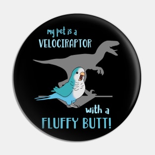 my pet is a velociraptor wit a fluffy butt Blue Quaker Pin