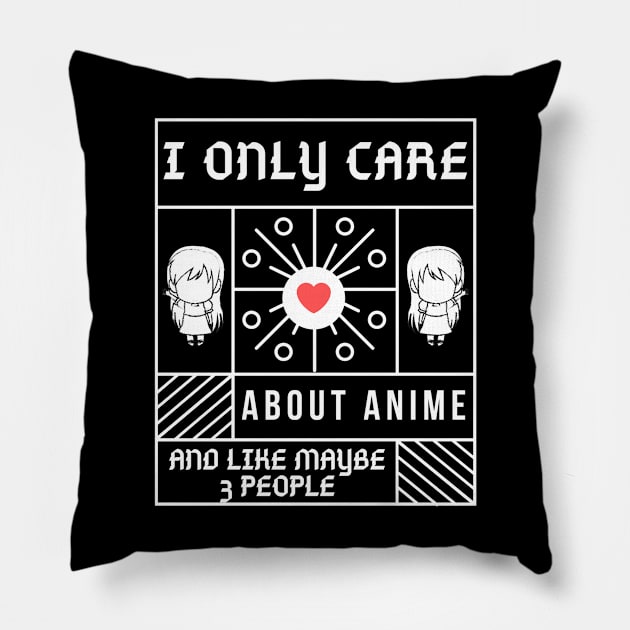 I Only Care About Anime And Like Maybe 3 People Pillow by Hunter_c4 "Click here to uncover more designs"