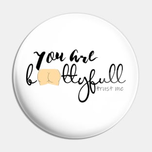 You are bootyfull trust me Pin