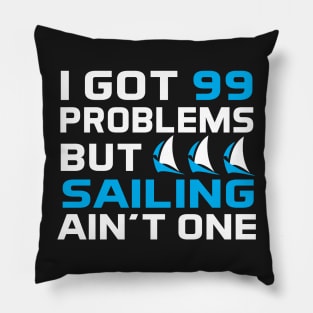 I Got 99 Problems But Sailing Ain't One Pillow