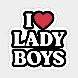 I love ladyboys Magnet