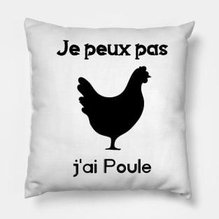 je peux pas j'ai poule Pillow