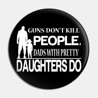 guns don't kill people dad's with pretty daughters do Pin