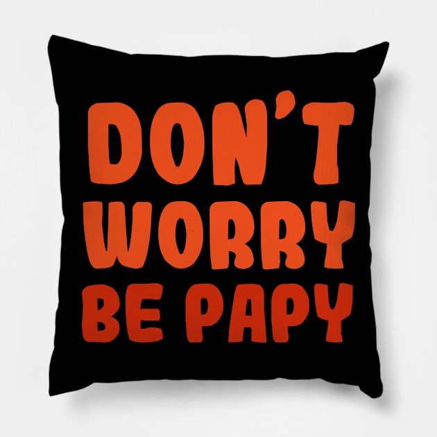 DON'T WORRY BE PAPY Pillow by Mr Youpla