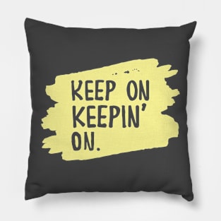 Keep On, Keepin On - Motivational Quote Pillow