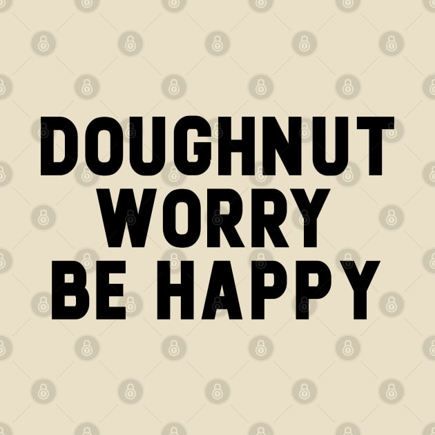 Doughnut Worry Be Happy by NomiCrafts