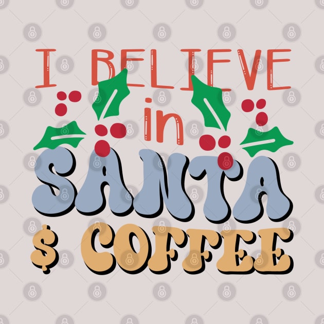 I Believe In Santa And Coffee by MZeeDesigns