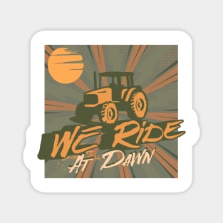 We Ride At Dawn Tractor Magnet