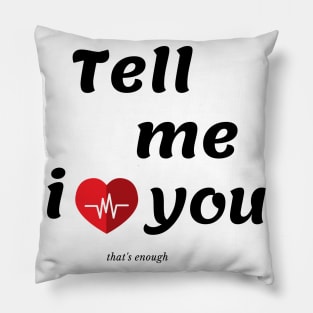 TELL ME I LOVE YOU Pillow