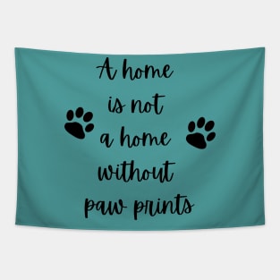 A home is not a home without paw prints Tapestry