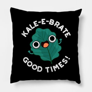 Kale-e-brate Good Times Cute Veggie Kale Pun Pillow