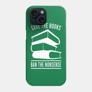 Save the Books Ban the Nonsense Phone Case