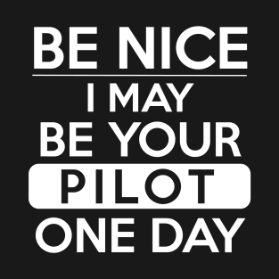 Be nice, I may be your pilot one day White Design T-Shirt