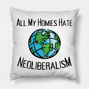 All My Homies Hate Neoliberalism Pillow