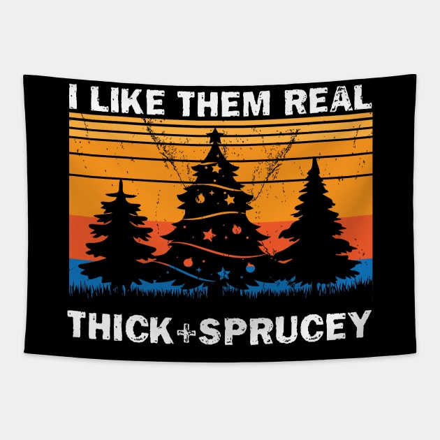 I Like Them Real Thick & Sprucey Funny Christmas Gift Tapestry by chidadesign