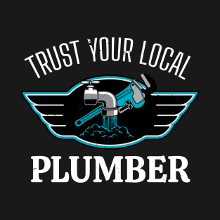 Trust Your Local Plumber Plumbing T-Shirt