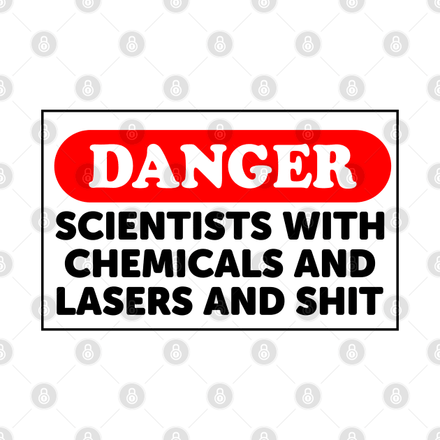 Danger: Scientists With Chemicals And Lasers And Shit by ScienceCorner