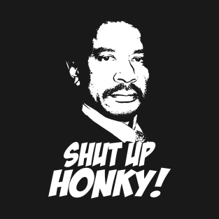 Shut Up Honky! T-Shirt