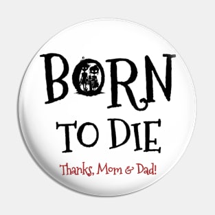 Born to Die. Thanks, Mom & Dad! Tim Burtonesque dark humor gothic t-shirt Pin