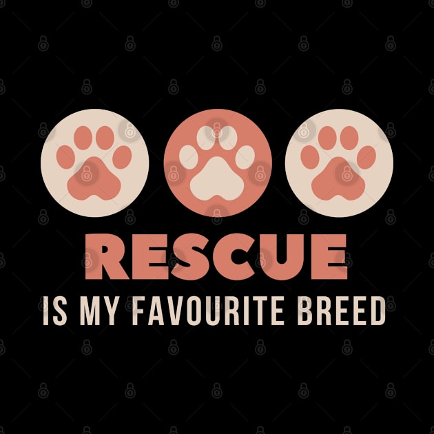 Rescue is My Favourite Breed by Pawfect Designz