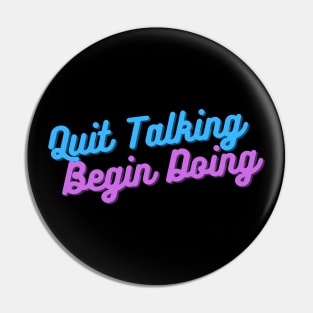 Quit Talking Begin Doing Blue and Purple Design Pin