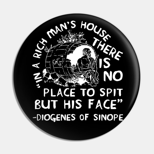 In A Rich Man's House There Is No Place To Spit But His Face - Diogenes of Sinope, Quote, Philosopher Pin by SpaceDogLaika