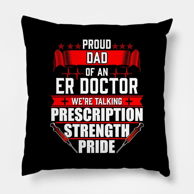 Proud Dad of an Emergency Room ER Doctor Pillow by Contentarama