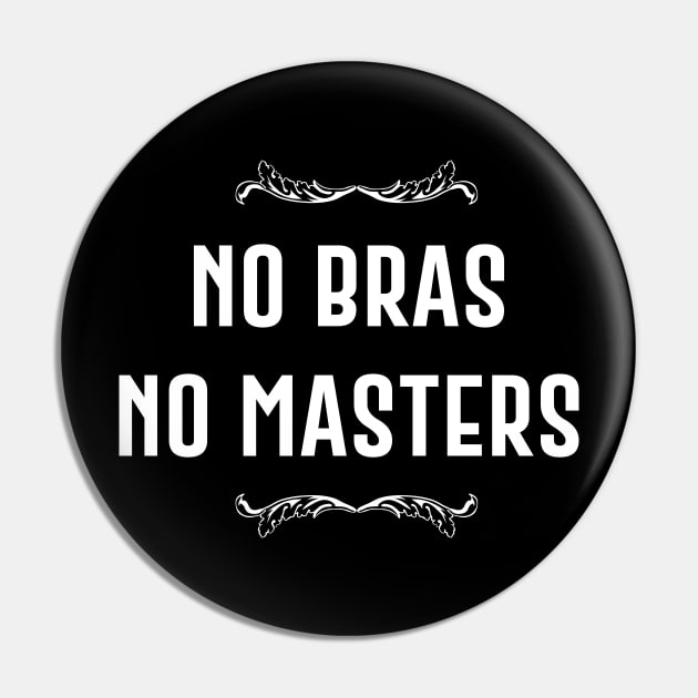 No Bras No Masters Pin by amalya