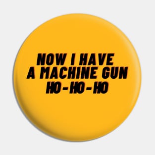 Die hard - now i have a machine gun Ho - Ho -Ho Pin