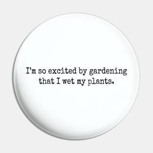 I'm so excited by gardening that I wet my plants Pin