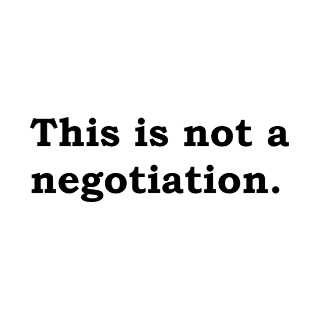 This is not a negotiation. by Politix