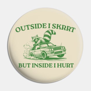 Outside I Skrrt But Inside I Hurt, Funny Raccoon, Trash Panda Pin