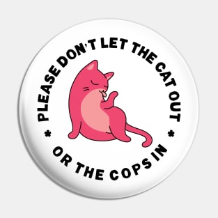 Please Don't Let The Cat Out Or The Cops In Pin