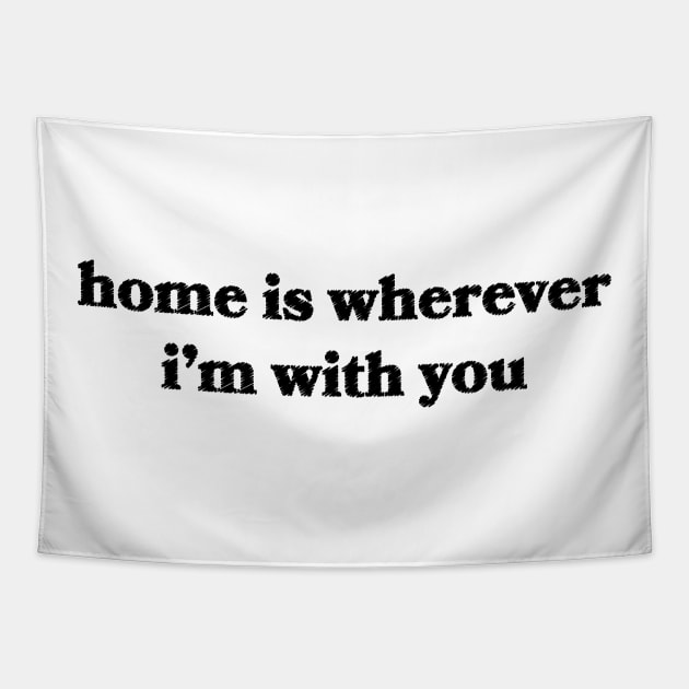 Home is Wherever I'm With You Tapestry by Sthickers