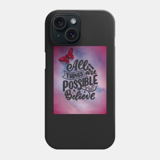 All Things Are Possible If You Believe Phone Case