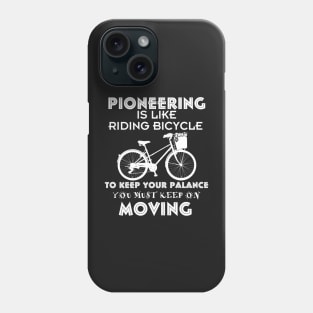 PIONEERING IS LIKE RIDING BICYCLE Phone Case