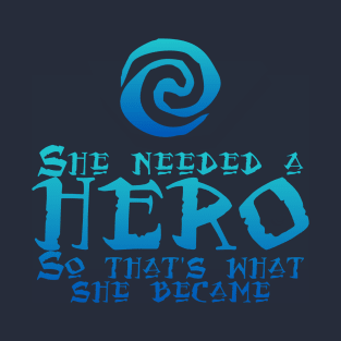 She Needed a Hero (Island Voyager Version) T-Shirt