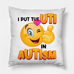 I Put The Uti In Autism Pillow