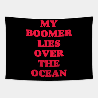 My Boomer Lies Over The Ocean - Baby Boomer meme - baby boomers - Gen Z Tapestry