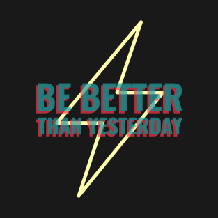 Be Better Than Yesterday T-Shirt