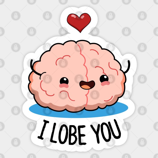 I Lobe You Cute Brain Pun. - Brain Pun - Sticker