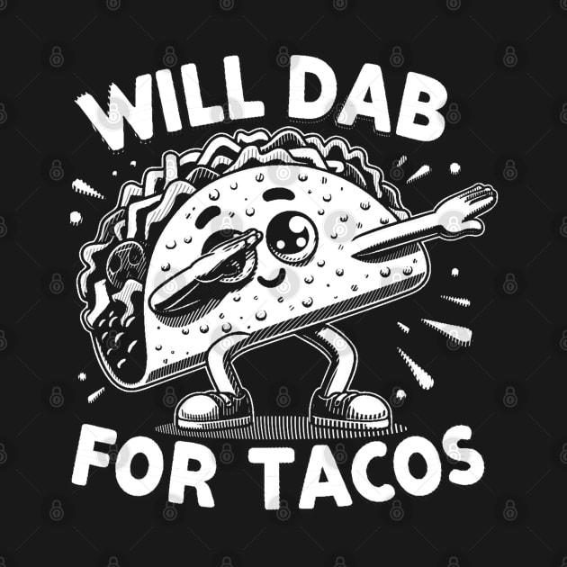 Will Dab For Tacos by Delta V Art